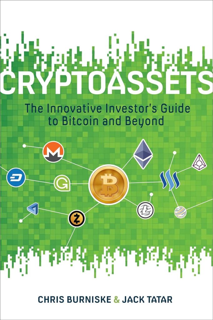 Cryptoassets: The Innovative Investor's Guide to Bitcoin and Beyond by Chris Burniske and Jack Tatar