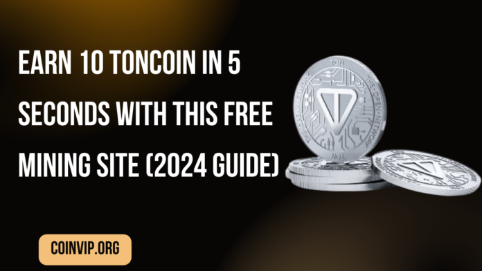 Earn 10 TONCOIN in 5 Seconds with This Free Mining Site (2024 Guide)