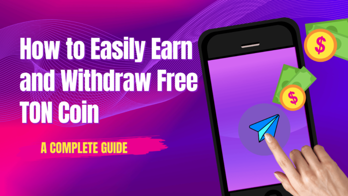 How to Easily Earn and Withdraw Free TON Coin A Complete Guide